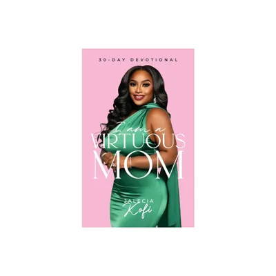 I Am A Virtuous Mom, 30-Day Devotional - by Jalecia Kofi (Hardcover)