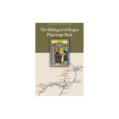 The Hildegard of Bingen Pilgrimage Book - by Annette Esser (Paperback)