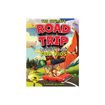 The Ultimate Road Trip Activity Book for Kids - by Connor Williams (Paperback)