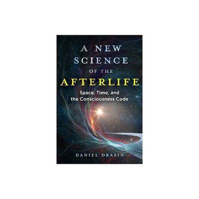 A New Science of the Afterlife - by Daniel Drasin (Paperback)