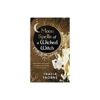 Moon Spells of a Wicked Witch - by Thalia Thorne (Hardcover)