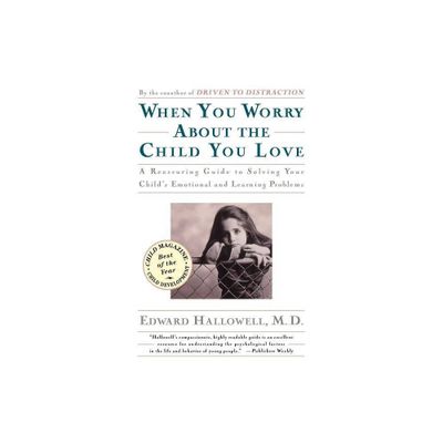 When You Worry about the Child You Love - by Edward M Hallowell (Paperback)