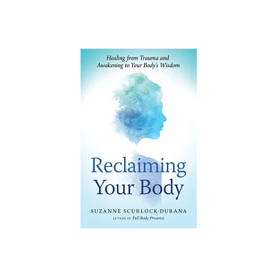 Reclaiming Your Body - by Suzanne Scurlock-Durana (Paperback)