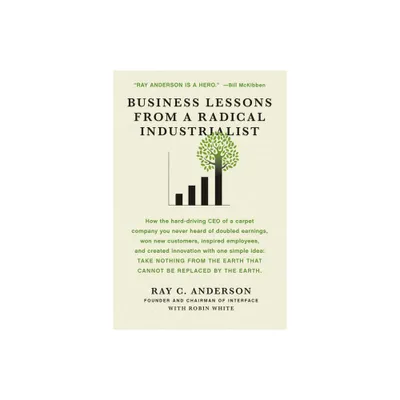 Business Lessons from a Radical Industrialist - by Ray C Anderson & Robin White (Paperback)