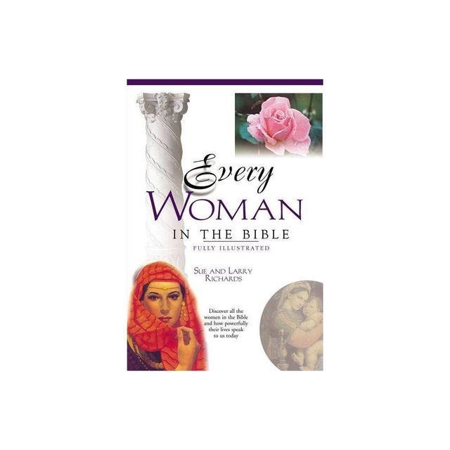 Every Woman in the Bible - (Everything in the Bible) by Sue W Richards & Lawrence O Richards (Paperback)