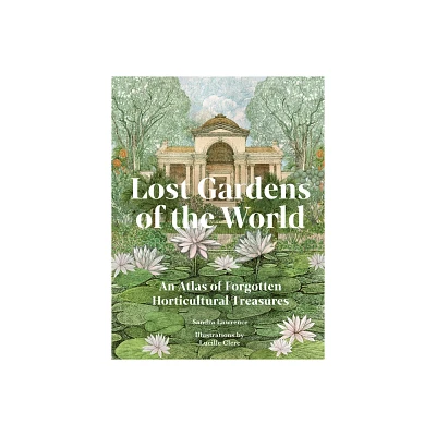 Lost Gardens of the World - by Sandra Lawrence (Hardcover)