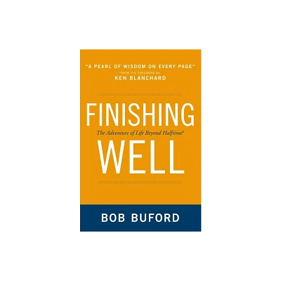 Finishing Well - by Bob P Buford (Paperback)