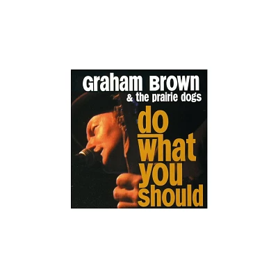 Graham Brown & the Prairie Dogs - Do What You Should (CD)