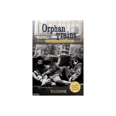 Orphan Trains - (You Choose: History) by Elizabeth Raum (Paperback)