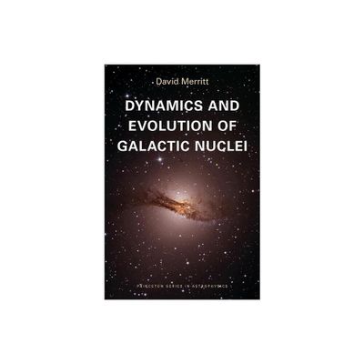 Dynamics and Evolution of Galactic Nuclei - (Princeton Astrophysics) by David Merritt (Paperback)