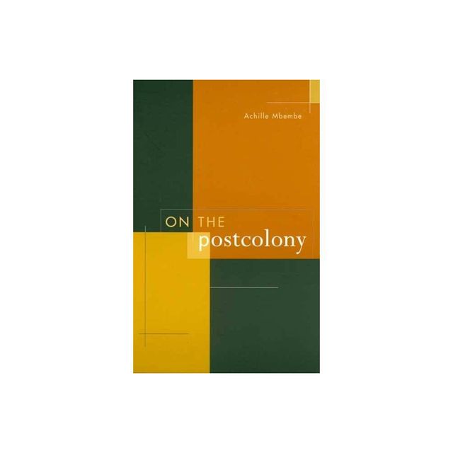 On the Postcolony - (Studies on the History of Society and Culture) by Achille Mbembe (Paperback)