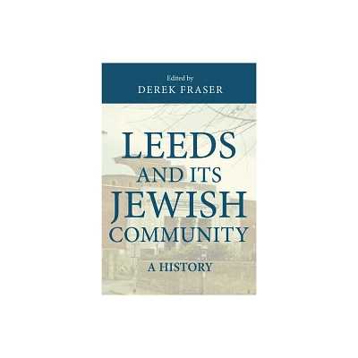 Leeds and Its Jewish Community - by Derek Fraser (Paperback)