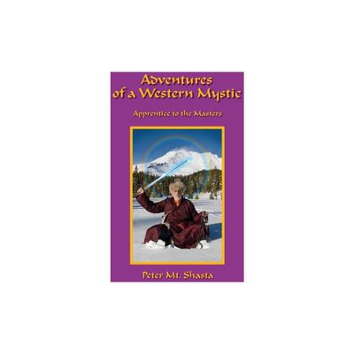 Adventures of a Western Mystic - 2nd Edition by Peter Mt Shasta (Paperback)