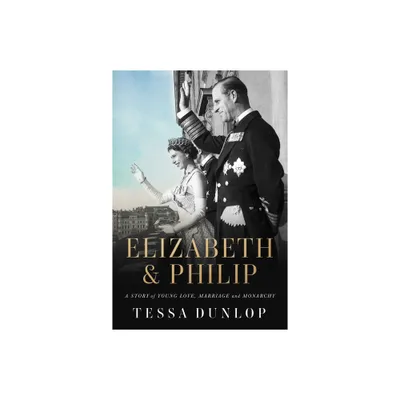 Elizabeth & Philip - by Tessa Dunlop (Hardcover)