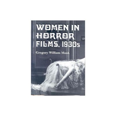 Women in Horror Films, 1930s - by Gregory William Mank (Paperback)