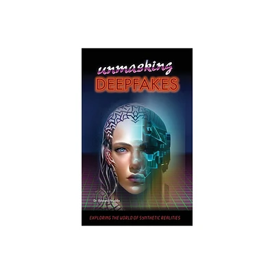 Unmasking Deepfakes - by Edward Franklin (Paperback)