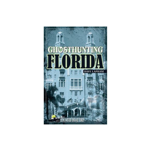 Ghosthunting Florida - (Americas Haunted Road Trip) by Dave Lapham (Paperback)