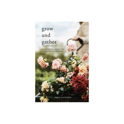 Grow and Gather - by Grace Alexander & Rob MacKenzie & Dean Hearne (Hardcover)