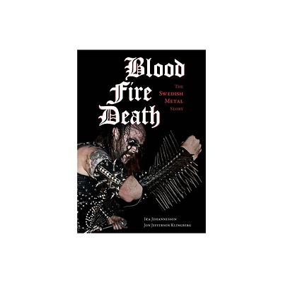 Blood, Fire, Death - (Extreme Metal) by Ika Johannesson & Jon Jefferson Klingberg (Paperback)