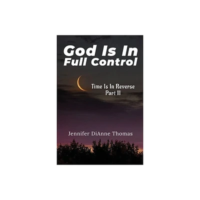 God Is in Full Control - by Jennifer Dianne Thomas (Paperback)