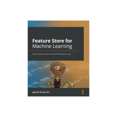 Feature Store for Machine Learning - by Jayanth Kumar M J (Paperback)