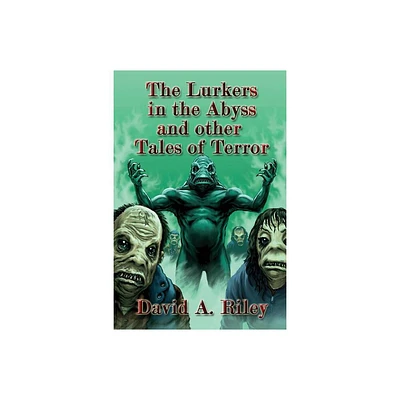 The Lurkers in the Abyss and Other Tales of Terror - by David A Riley (Paperback)