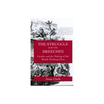 The Struggle for the Breeches - (Studies on the History of Society and Culture) by Anna Clark (Paperback)