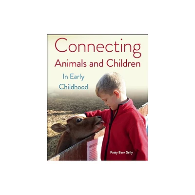 Connecting Animals and Children in Early Childhood - by Patty Born Selly (Paperback)