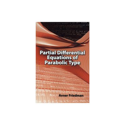 Partial Differential Equations of Parabolic Type - (Dover Books on Mathematics) by Avner Friedman (Paperback)