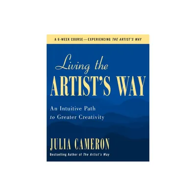 Living the Artists Way - by Julia Cameron (Paperback)