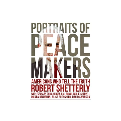 Portraits of Peacemakers - (Americans Who Tell the Truth) by Robert Shetterly (Hardcover)