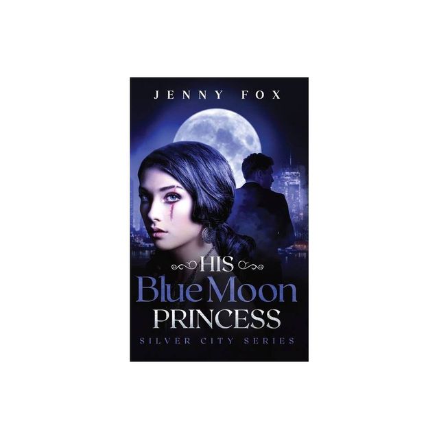 His Blue Moon Princess - (Silver City) by Jenny Fox (Hardcover)