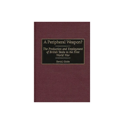 A Peripheral Weapon? - (Contributions in Military Studies) by David J Childs (Hardcover)