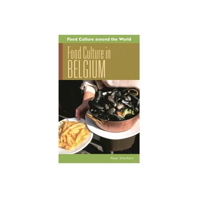 Food Culture in Belgium - (Food Culture Around the World) by Peter Scholliers (Hardcover)