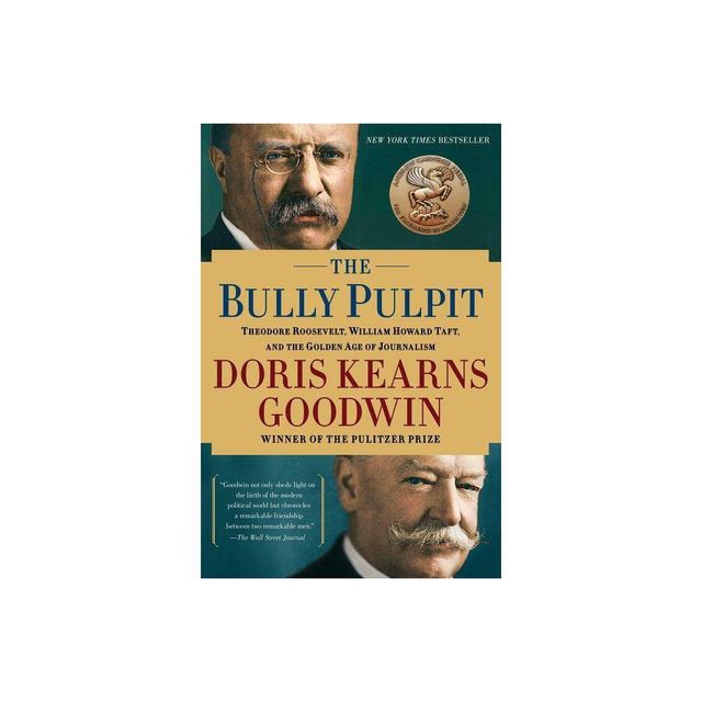 The Bully Pulpit - by Doris Kearns Goodwin (Paperback)