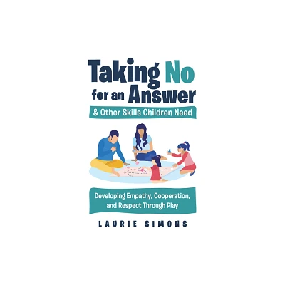 Taking No for an Answer and Other Skills Children Need - by Laurie Simons (Paperback)