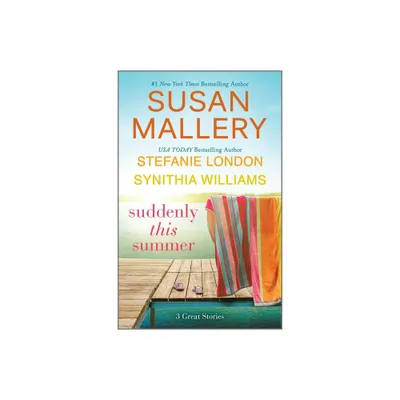 Suddenly This Summer - by Susan Mallery & Synithia Williams & Stefanie London (Paperback)