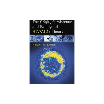 The Origin, Persistence and Failings of HIV/AIDS Theory - by Henry H Bauer (Paperback)