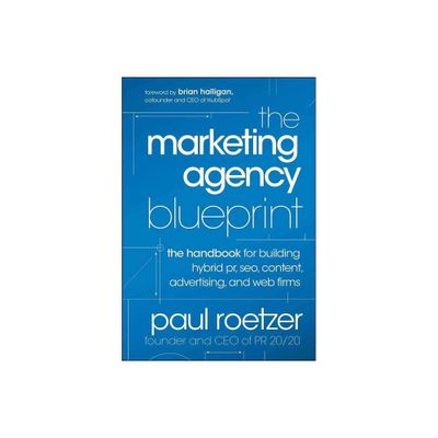 The Marketing Agency Blueprint - by Paul Roetzer (Hardcover)