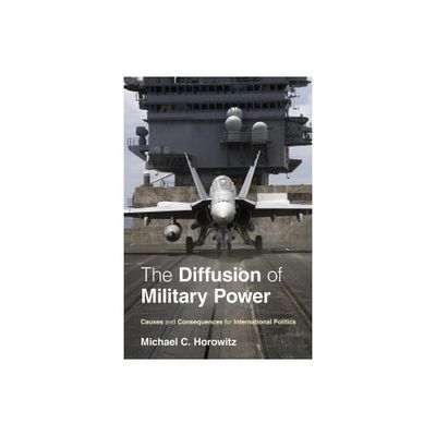 The Diffusion of Military Power - by Michael C Horowitz (Paperback)