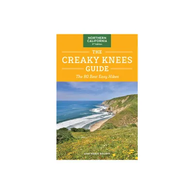 The Creaky Knees Guide Northern California, 2nd Edition - by Ann Marie Brown (Paperback)