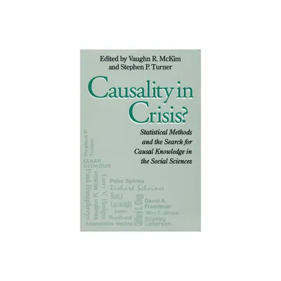 Causality in Crisis? - (Studies in Science and the Humanities from the Reilly Center) by Vaughn McKim & Stephen Turner (Paperback)