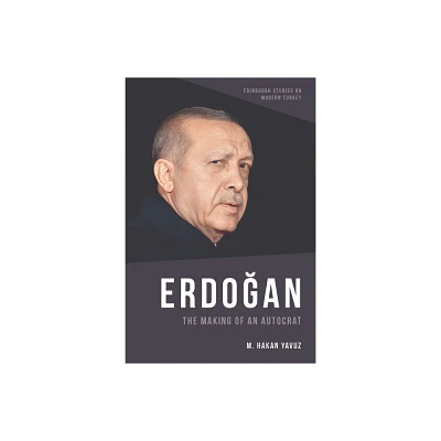 Erdoan - (Edinburgh Studies on Modern Turkey) by M Hakan Yavuz (Paperback)