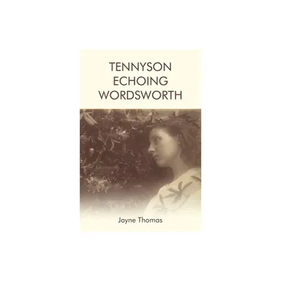 Tennyson Echoing Wordsworth - by Jayne Thomas (Paperback)