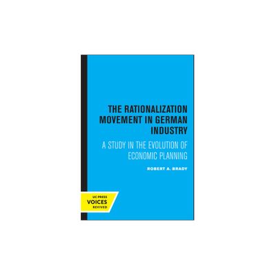 The Rationalization Movement in German Industry - by Robert a Brady (Paperback)