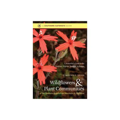 Wildflowers and Plant Communities of the Southern Appalachian Mountains and Piedmont - (Southern Gateways Guides) by Timothy P Spira (Paperback)