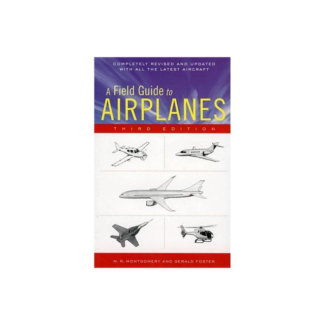 A Field Guide to Airplanes, Third Edition - 3rd Edition by M R Montgomery & Gerald L Foster (Paperback)