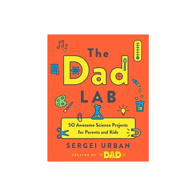 The Dad Lab : 50 Awesome Science Projects for Parents and Kids - by Sergei Urban (Paperback)