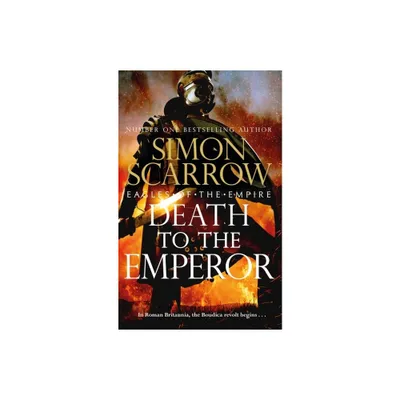 Death to the Emperor - (Eagles of the Empire) by Simon Scarrow (Paperback)