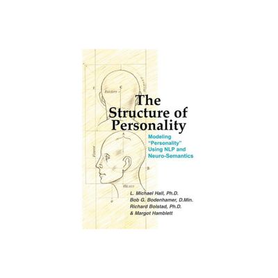 The Structure of Personality - (Nlp and Neuro-Semantics Approach) by L Michael Hall & Bob G Bodenhamer & Richard Bolstad (Hardcover)